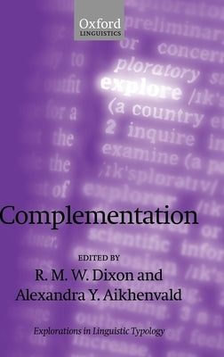 Complementation: A Cross-Linguistic Typoloy by Dixon, R. M. W.