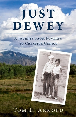 Just Dewey: A Journey from Poverty to Creative Genius by Arnold, Tom L.