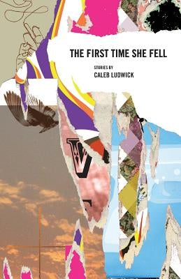 The First Time She Fell by Ludwick, Caleb