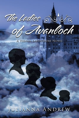 The Ladies of Avanloch: A Vienna LaFontaine Novel by Andrew, Juliana