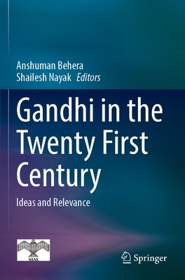 Gandhi in the Twenty First Century: Ideas and Relevance by Behera, Anshuman