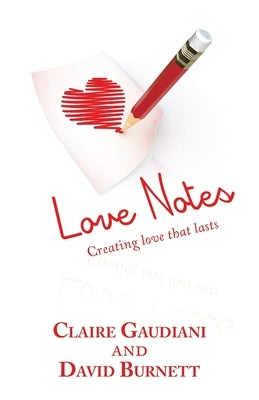 Love Notes: Creating Love That Lasts by Gaudiani, Claire