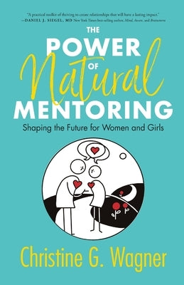 The Power of Natural Mentoring: Shaping the Future for Women and Girls by Wagner, Christine G.