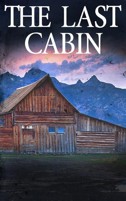 The Last Cabin by Hunt, James
