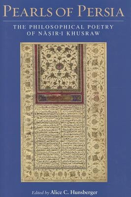 Pearls of Persia: The Philosophical Poetry of Nasir-i Khusraw by Hunsberger, Alice C.