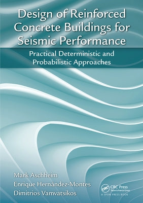Design of Reinforced Concrete Buildings for Seismic Performance: Practical Deterministic and Probabilistic Approaches by Aschheim, Mark