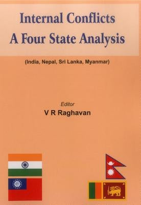Internal Conflicts: A Four State Analysis (India - Nepal - Sri Lanka - Myanmar) by Raghavan, V. R.