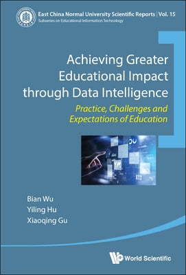Achieving Greater Educational Impact Through Data Intelligence: Practice, Challenges and Expectations of Education by Wu, Bian