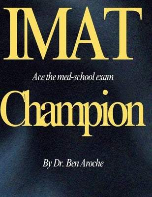 Imat Champion: The ultimate IMAT preparation book by Ben Aroche, Lior
