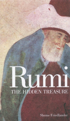 Rumi: The Hidden Treasure by Friedlander, Shems