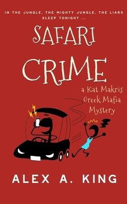 Safari Crime: A Kat Makris Greek Mafia Novel by King, Alex a.