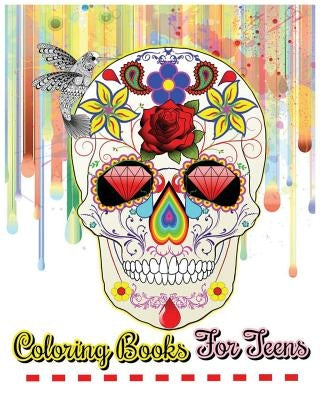 Coloring Books For Teens: Beautiful Flowers, Mandalas, Animals And Skull Designs by Florence Grace