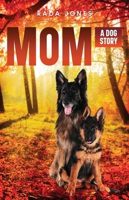 Mom: A Dog Story Prequel to Becoming K-9 by Jones, Rada
