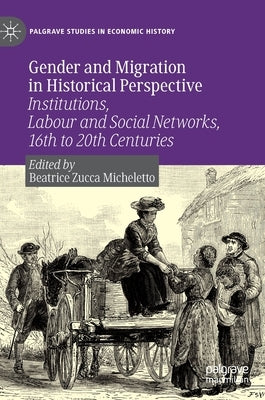 Gender and Migration in Historical Perspective: Institutions, Labour and Social Networks, 16th to 20th Centuries by Zucca Micheletto, Beatrice