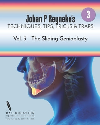 Johan P. Reyneke's Techniques, Tips, Tricks and Traps Vol 3: The Sliding Genioplasty by Reyneke, Johan P.