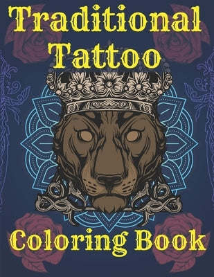 Traditional Tattoo Coloring Book: Old School Tattoo Coloring Book For Adult Ink Lovers Skulls Guns Spiders and More by Arrow, Golden