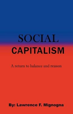 Social Capitalism: A Return to Balance and Reason by Mignogna, Lawrence F.