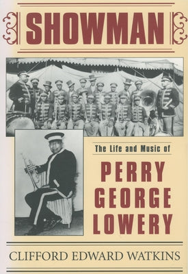Showman: The Life and Music of Perry George Lowery by Watkins, Clifford Edward