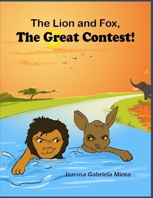 The Lion and The Fox: The Great Contest - Children's Moral Series Aged 4-9 by Minta, Izarosa Gabriela
