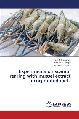 Experiments on scampi rearing with mussel extract incorporated diets by Chaudhari Ajit K.