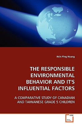 The Responsible Environmental Behavior and Its Influental Factors by Huang, Hsin Ping