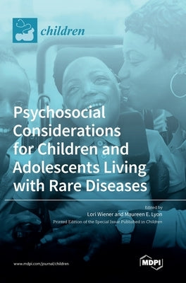 Psychosocial Considerations for Children and Adolescents Living with Rare Diseases by Wiener, Lori