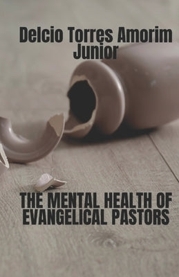 The Mental Health of Evangelical Pastors: English Version by Amorim Junior, Delcio Torres
