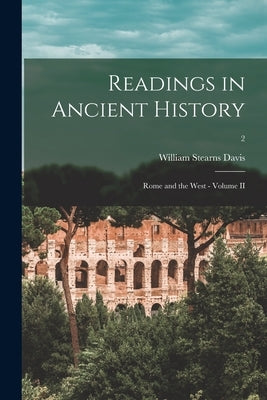 Readings in Ancient History: Rome and the West - Volume II; 2 by Davis, William Stearns 1877-1930