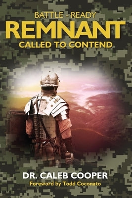 Battle-Ready Remnant, Called to Contend by Cooper, Caleb