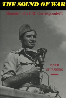 The Sound of War: Memoirs of a CBC Correspondent by Stursberg, Peter