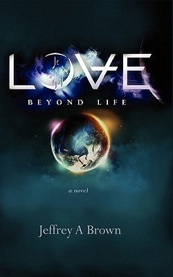 Love Beyond Life by Brown, Jeffrey A.