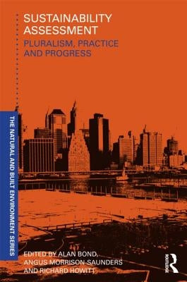 Sustainability Assessment: Pluralism, practice and progress by Bond, Alan