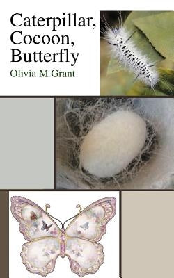 Caterpillar, Cocoon, Butterfly by Grant, Olivia M.