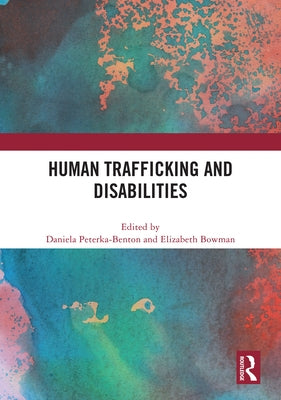 Human Trafficking and Disabilities by Peterka-Benton, Daniela