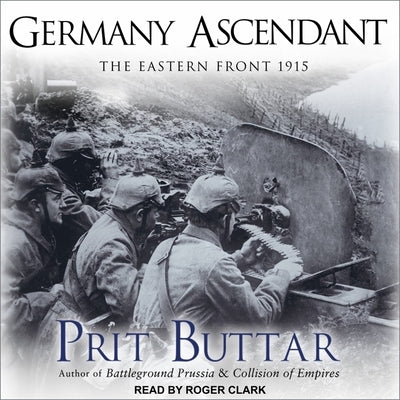 Germany Ascendant: The Eastern Front 1915 by Clark, Roger