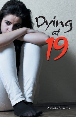 Dying at 19 by Sharma, Alokita