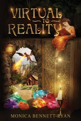 VIRTUAL to REALITY - Illustrated - For ages 9 to 99 by Bennett-Ryan, Monica