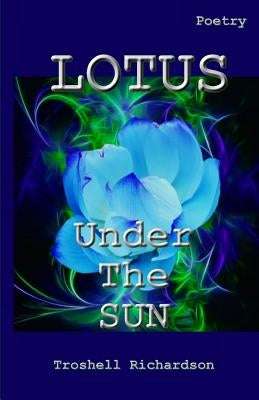 Lotus Under The Sun by Richardson, Troshell