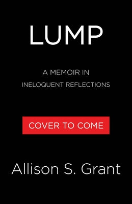 Lump: A Memoir in Ineloquent Reflections by Grant, Allison Sweet