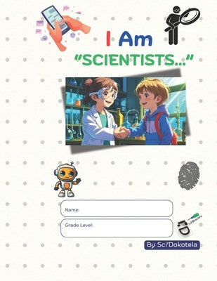 I Am "Scientists...": Fun Science Adventures - Discover How Everyday Things Are Made and the Amazing Stories Behind Them by Sci'dokotela