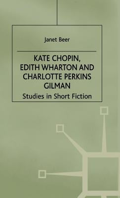 Kate Chopin, Edith Wharton and Charlotte Perkins Gilman: Studies in Short Fiction by Beer, Janet