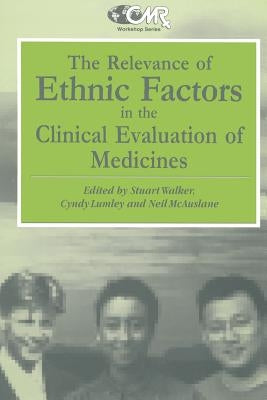 The Relevance of Ethnic Factors in the Clinical Evaluation of Medicines: Proceedings of a Workshop Held at the Medical Society of London, Uk, 7th and by Walker, S. R.