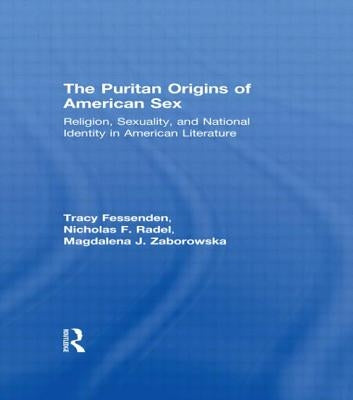 The Puritan Origins of American Sex: Religion, Sexuality, and National Identity in American Literature by Fessenden, Tracy
