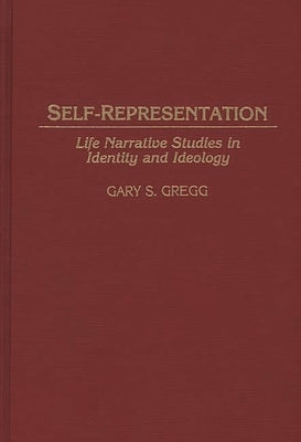 Self-Representation: Life Narrative Studies in Identity and Ideology by Gregg, Gary S.