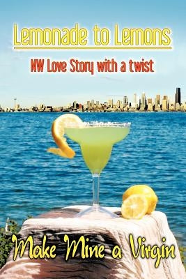 Lemonade to Lemons: NW Love Story with a Twist by Downey, Fred