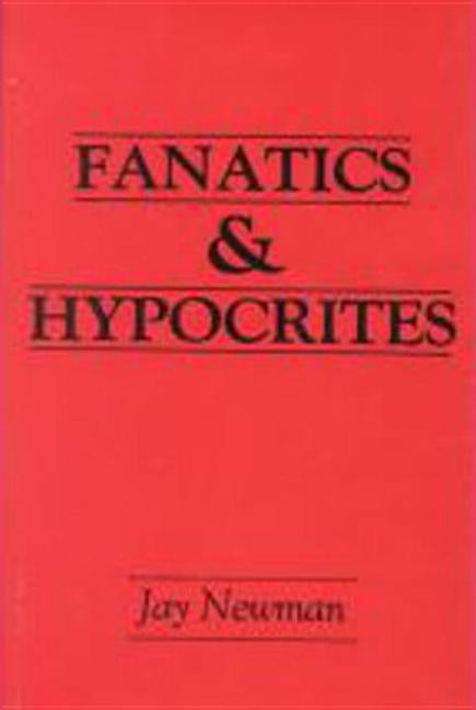 Fanatics and Hypocrites by Newman, Jay