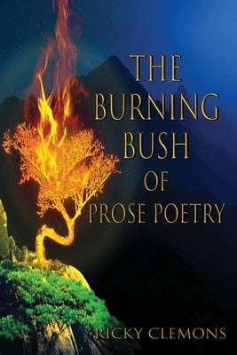 The Burning Bush of Prose Poetry by Clemons, Ricky