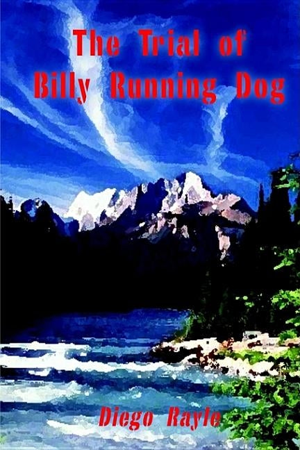 The Trial of Billy Running Dog by Rayle, Diego