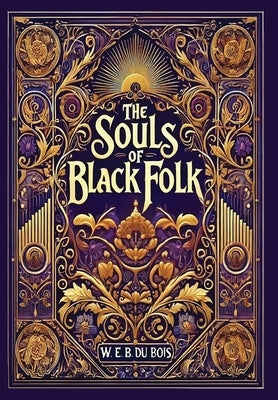The Souls of Black Folk (Collector's Edition) (Laminated Hardback with Jacket) by Du Bois, W. E. B.