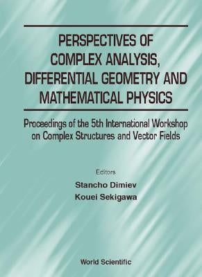 Perspectives of Complex Analysis, Differential Geometry and Mathematical Physics - Proceedings of the 5th International Workshop on Complex Structures by Dimiev, Stancho